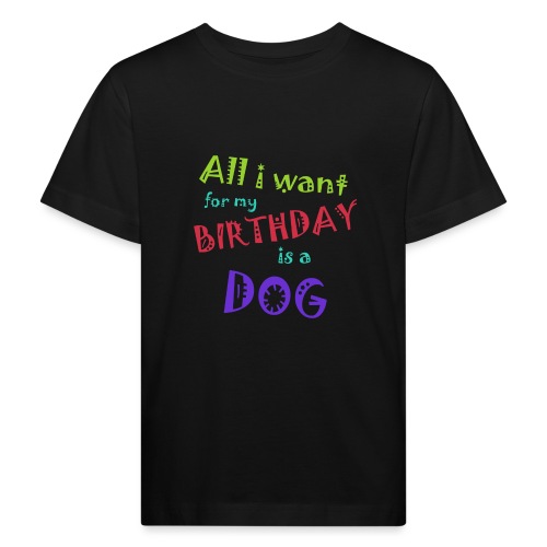 AllI want for my birthday is a dog - Kinderen Bio-T-shirt