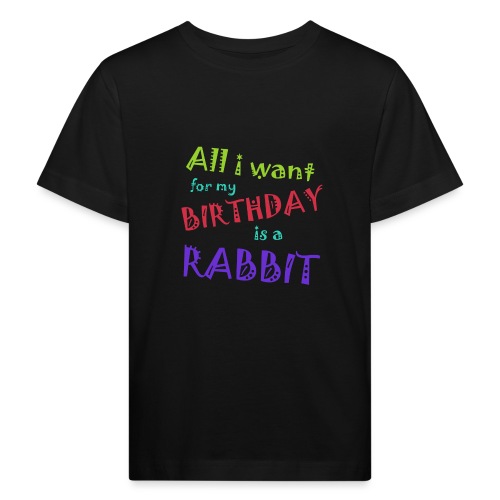 All I want for my birthday is a rabbit - Kinderen Bio-T-shirt