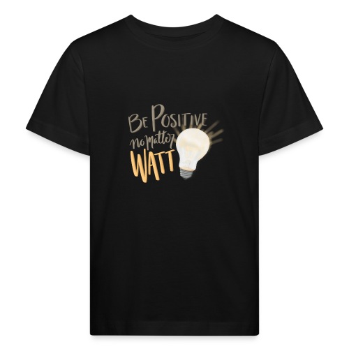 Be Positive no matter WATT - Ekologisk T-shirt barn