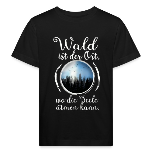 Wald Seele Atmen Natur Baum Outdoor Wandern Spruch - Kinder Bio-T-Shirt