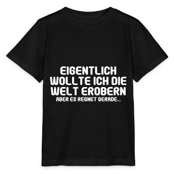 Eigentlich wollte ich die Welt erobern aber es reg - Stanley/Stella Kinder T-Shirt MINI CREATOR  - Schwarz - Vorne - Mikhail (115cm)