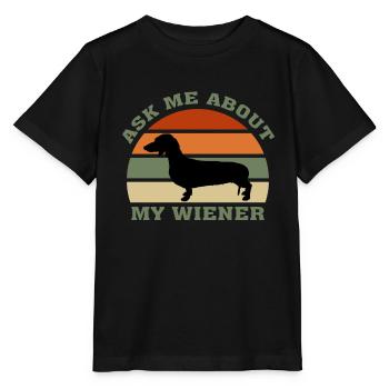 Ask Me About My Wiener, Funny Wiener Dog Gift - Stanley/Stella MINI CREATOR Kids’ T-Shirt - black - Front - Mikhail (115cm)
