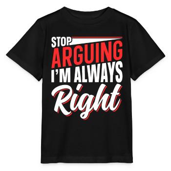 Arrête de me disputer que j’ai toujours raison - T-shirt bio MINI CREATOR Stanley/Stella Enfant - noir - Devant - Mikhail (115cm)