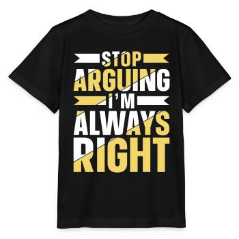 Arrête de me disputer que j’ai toujours raison - T-shirt bio MINI CREATOR Stanley/Stella Enfant - noir - Devant - Mikhail (115cm)