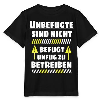 Unbefugte sind nicht befugt Unfug zu Betreiben - Stanley/Stella Kinder T-Shirt MINI CREATOR  - Schwarz - Vorne - Mikhail (115cm)