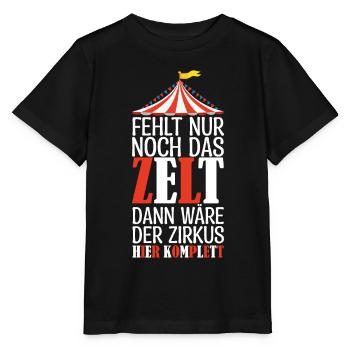 Fehlt nur noch das ZELT, Der zirkus HIER KOMPLETT. - Stanley/Stella Kinder T-Shirt MINI CREATOR  - Schwarz - Vorne - Mikhail (115cm)