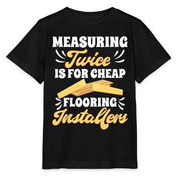 Measuring twice is for cheap flooring - Stanley/Stella MINI CREATOR Kids’ T-Shirt - black - Front - Mikhail (115cm)