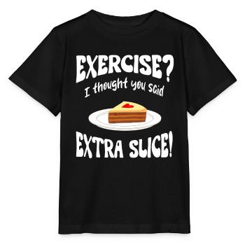 Exercice? I thought you said extra slice Funny - Stanley/Stella MINI CREATOR Kids’ T-Shirt - black - Front - Mikhail (115cm)