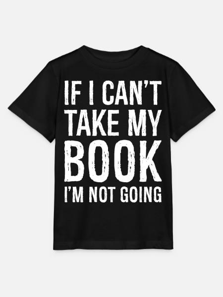 If I can't take my book, I'm not going funny shirt - Stanley/Stella MINI CREATOR Kids’ T-Shirt - black