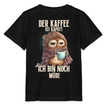 Der Kaffee Ist Kaputt Ich Bin Noch Müde - Stanley/Stella Kinder T-Shirt MINI CREATOR  - Schwarz - Vorne - Mikhail (115cm)