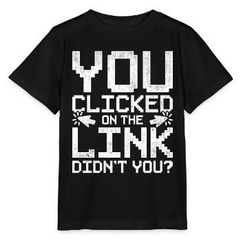 Ethical Hacker You Clicked On The Link Didn't You? - Stanley/Stella Kinder T-Shirt MINI CREATOR  - Schwarz - Vorne - Mikhail (115cm)
