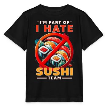 Sushi Hater I'm Part Of I Hate Sushi Team - Stanley/Stella MINI CREATOR Kids’ T-Shirt - black - Front - Mikhail (115cm)