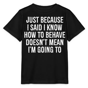 nur weil ich gesagt habe, dass ich weiß, wie ich mich zu verhalten habe - Stanley/Stella Kinder T-Shirt MINI CREATOR  - Schwarz - Vorne - Mikhail (115cm)
