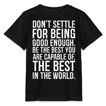 Gib dich nicht damit zufrieden, gut genug zu sein, sei der Beste - Stanley/Stella Kinder T-Shirt MINI CREATOR  - Schwarz - Vorne - Mikhail (115cm)