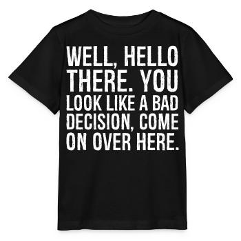well hello there you look like a bad decision - Stanley/Stella MINI CREATOR Kids’ T-Shirt - black - Front - Mikhail (115cm)