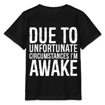 due to unfortunate circumstances I'm awake - Stanley/Stella MINI CREATOR Kids’ T-Shirt - black - Front - Mikhail (115cm)
