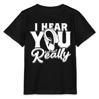 Hard of Hearing I Hear You But Not Really - Stanley/Stella MINI CREATOR Kids’ T-Shirt - black - Front - Mikhail (115cm)