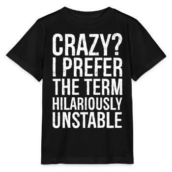 Crazy I Prefer The Term Hilariously Unstable - Stanley/Stella MINI CREATOR Kids’ T-Shirt - black - Front - Mikhail (115cm)