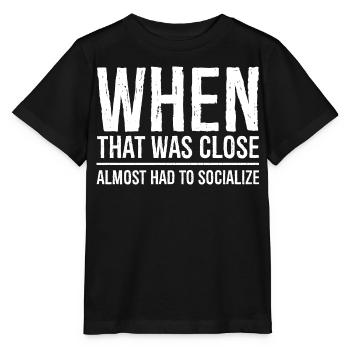 when that was close - Stanley/Stella MINI CREATOR Kids’ T-Shirt - black - Front - Mikhail (115cm)