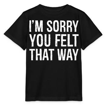 Je suis désolé que vous ayez ressenti cela - T-shirt bio MINI CREATOR Stanley/Stella Enfant - noir - Devant - Mikhail (115cm)