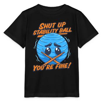 Cardio Drummer Shut Up Stability Ball You’re Fine - T-shirt bio MINI CREATOR Stanley/Stella Enfant - noir - Devant - Mikhail (115cm)
