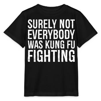 surely not everybody was kung fu fighting - Stanley/Stella MINI CREATOR Kids’ T-Shirt - black - Front - Mikhail (115cm)
