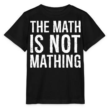 the math is not mathing - Stanley/Stella MINI CREATOR Kids’ T-Shirt - black - Front - Mikhail (115cm)