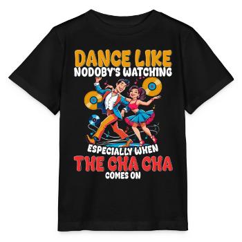 ChaCha Tanz Tanzen Dance Like Nobody's Watching - Stanley/Stella MINI CREATOR Kids’ T-Shirt - black - Front - Mikhail (115cm)