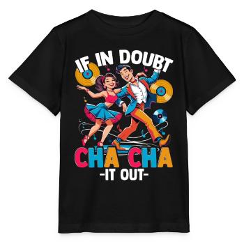 ChaCha Tanz Tanzen If In Doubt Cha Cha It Out - Stanley/Stella MINI CREATOR Kids’ T-Shirt - black - Front - Mikhail (115cm)