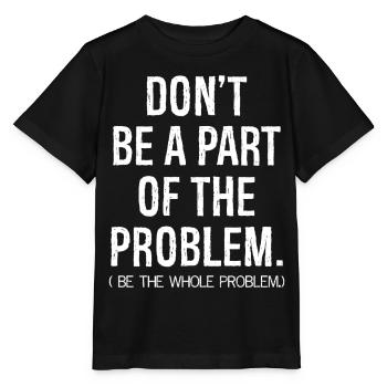 don't be a part of the problem be the whole pro - Stanley/Stella MINI CREATOR Kids’ T-Shirt - black - Front - Mikhail (115cm)
