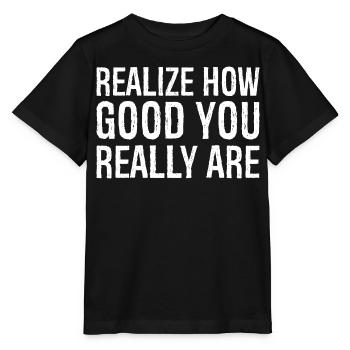 realize how good you really are - Stanley/Stella MINI CREATOR Kids’ T-Shirt - black - Front - Mikhail (115cm)