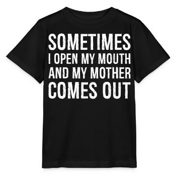 sometimes I open my mouth and my mother comes out - Stanley/Stella MINI CREATOR Kids’ T-Shirt - black - Front - Mikhail (115cm)