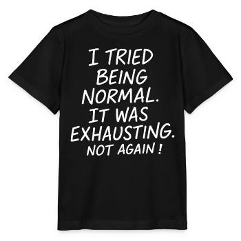 Normal sein war anstrengend. Nicht nochmal. - Stanley/Stella Kinder T-Shirt MINI CREATOR  - Schwarz - Vorne - Mikhail (115cm)