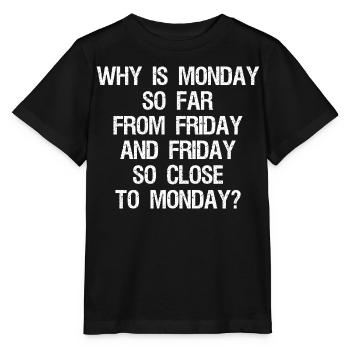 pourquoi le lundi est-il si éloigné du vendredi et du vendredi - T-shirt bio MINI CREATOR Stanley/Stella Enfant - noir - Devant - Mikhail (115cm)