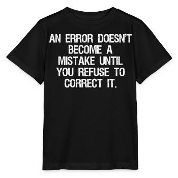 Une erreur ne devient une erreur que lorsque vous refusez - T-shirt bio MINI CREATOR Stanley/Stella Enfant - noir - Devant - Mikhail (115cm)