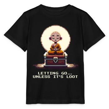 Loslassen … außer es ist Loot | Zen, Humor, Gaming - Stanley/Stella Kinder T-Shirt MINI CREATOR  - Schwarz - Vorne - Mikhail (115cm)