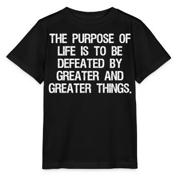 the purpose of life is to be defeated by greater - Stanley/Stella MINI CREATOR Kids’ T-Shirt - black - Front - Mikhail (115cm)