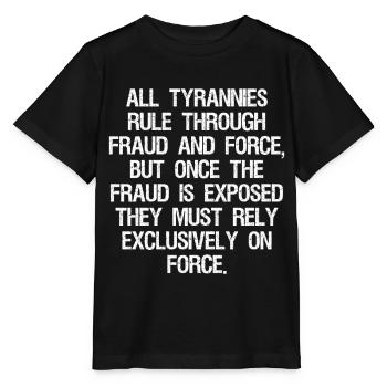 all tyrannies rule through fraud and force but - Stanley/Stella Kinder T-Shirt MINI CREATOR  - Schwarz - Vorne - Mikhail (115cm)