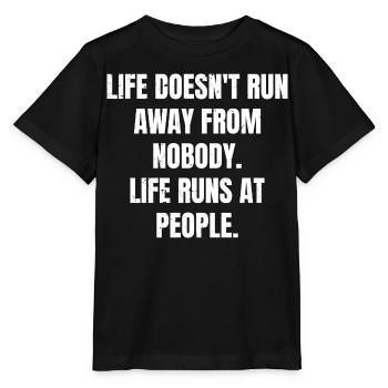 life doesn't run away from nobody life runs at - Stanley/Stella MINI CREATOR Kids’ T-Shirt - black - Front - Mikhail (115cm)
