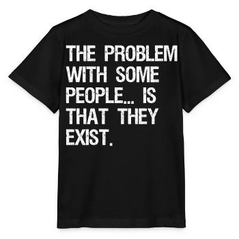 the problem with some people is that they exist - Stanley/Stella MINI CREATOR Kids’ T-Shirt - black - Front - Mikhail (115cm)