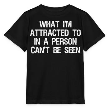 what I'm attracted to in a person can't be seen - Stanley/Stella MINI CREATOR Kids’ T-Shirt - black - Front - Mikhail (115cm)