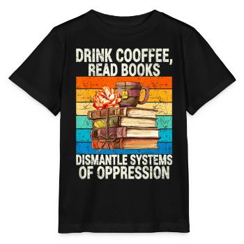Boire du café, lire des livres, démanteler les systèmes d’Oppre - T-shirt bio MINI CREATOR Stanley/Stella Enfant - noir - Devant - Mikhail (115cm)