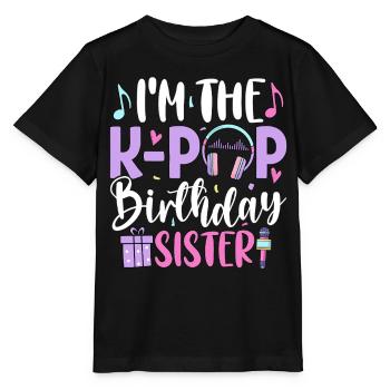 I'm The K Pop Birthday Sister - Stanley/Stella MINI CREATOR Kids’ T-Shirt - black - Front - Mikhail (115cm)