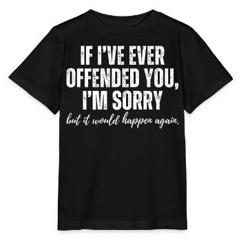 If I Ever Offended You Sorry Funny Sarcastic Humor - Stanley/Stella MINI CREATOR Kids’ T-Shirt - black - Front - Mikhail (115cm)