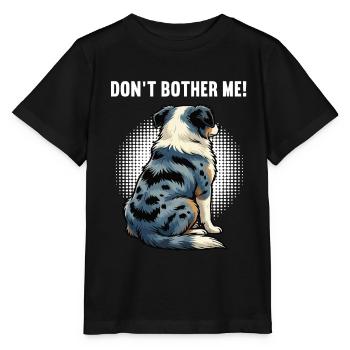 Don't Bother Me Australian Shepherd Aussie Aussies - Stanley/Stella MINI CREATOR Kids’ T-Shirt - black - Front - Mikhail (115cm)