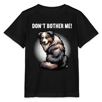 Don't Bother Me Australian Shepherd Aussie Aussies - Stanley/Stella MINI CREATOR Kids’ T-Shirt - black - Front - Mikhail (115cm)