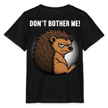 Don't Bother Me Hedgehog Hedgehog Lover Hedgehog Stinger - Stanley/Stella MINI CREATOR Kids’ T-Shirt - black - Front - Mikhail (115cm)