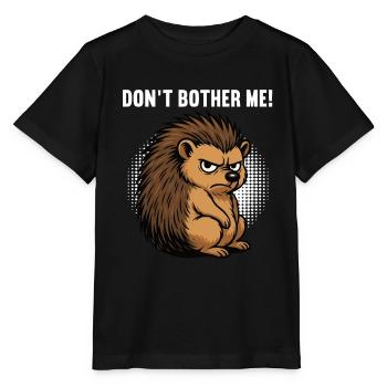 Don't Bother Me Hedgehog Hedgehog Lover Hedgehog Stinger - Stanley/Stella MINI CREATOR Kids’ T-Shirt - black - Front - Mikhail (115cm)