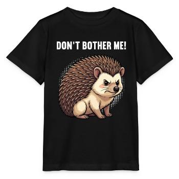 Don't Bother Me Hedgehog Hedgehog Lover Hedgehog Stinger - Stanley/Stella MINI CREATOR Kids’ T-Shirt - black - Front - Mikhail (115cm)