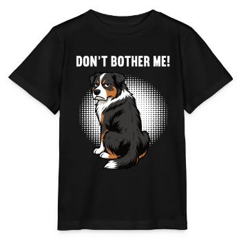 Don't Bother Me Australian Shepherd Aussie Aussies - Stanley/Stella MINI CREATOR Kids’ T-Shirt - black - Front - Mikhail (115cm)